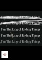 Im Thinking Of Ending Things